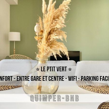 Le Ptit Vert - Wifi - Confort - Entree Autonome - Entre Gare Et Centre Quimper Luaran gambar